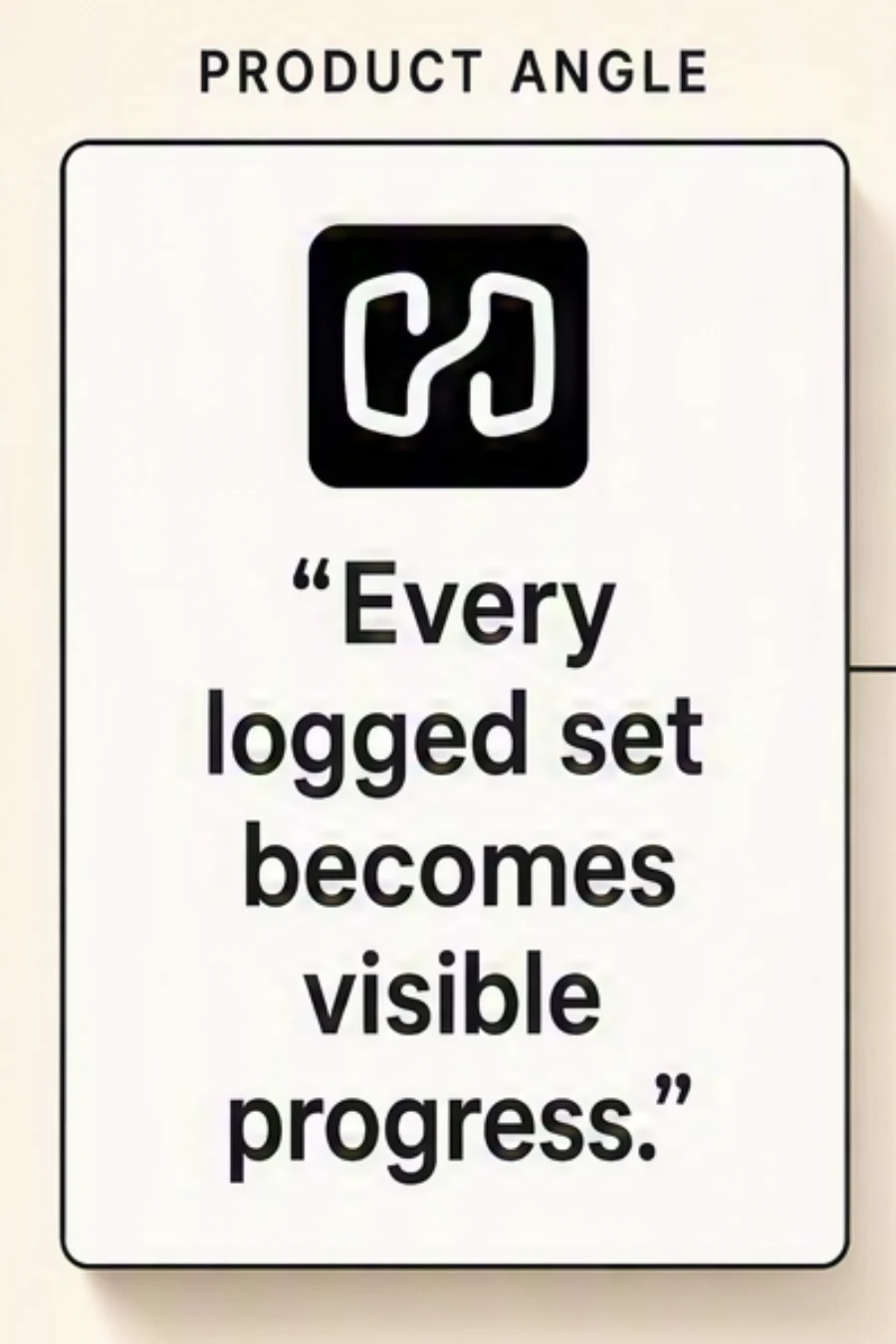 A cropped card reading every logged set becomes visible progress, the single product truth the hook set is built from.